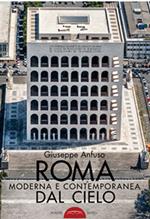 Roma moderna e contemporanea dal cielo. Ediz. illustrata