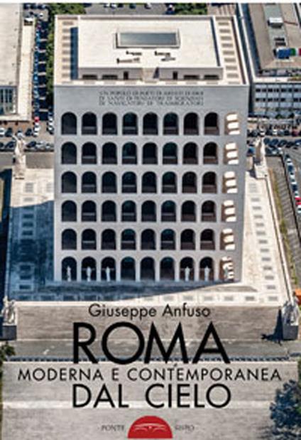 Roma moderna e contemporanea dal cielo. Ediz. illustrata - Giuseppe Anfuso - copertina