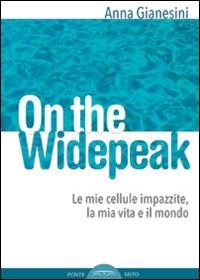 On the widepeak. Le mie cellule impazzite, la mia vita e il mondo - Anna Gianesini - copertina