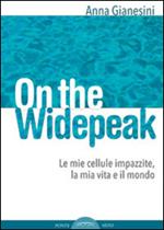 On the widepeak. Le mie cellule impazzite, la mia vita e il mondo