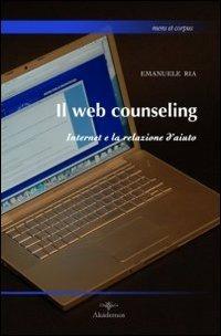 Il web counseling. Internet e la relazione d'aiuto - Emanuele Ria - copertina