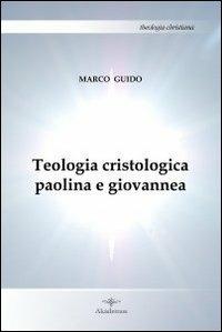 Teologia cristologica paolina e giovannea - Marco Guido - copertina