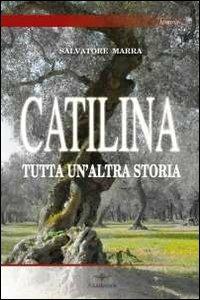 Catilina. Tutta un'altra storia - Salvatore Marra - copertina