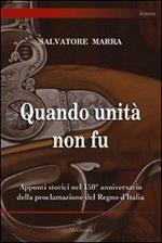 Quando unità non fu. Appunti storici nel 150° anniversario della proclamazione del Regno d'Italia