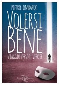 Volersi bene. Viaggio verso il vero sé - Pietro Lombardo - ebook