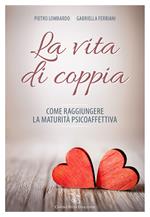 La vita di coppia. Come raggiungere la maturità psicoaffettiva