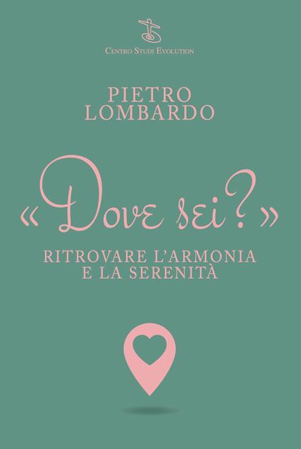 Dove sei? Ritrovare l'armonia e la serenità - Pietro Lombardo - copertina