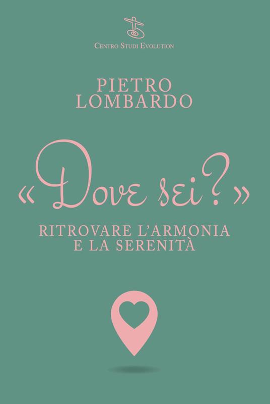 Dove sei? Ritrovare l'armonia e la serenità - Pietro Lombardo - copertina