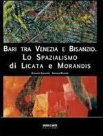 Bari tra Venezia e Bisanzio. Lo spazialismo di Licata e Morandis