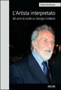 L' artista interpretato. 60 anni di scritti su Giorgio Celiberti - Eliana Bevilacqua - copertina
