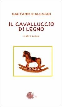 Il cavalluccio di legno e altre poesie - Gaetano D'Alessio - copertina