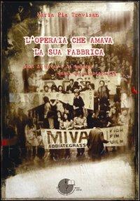 L' operaia che amava la sua fabbrica. Anni di Mivar e di impegno. Quasi un'autobiografia - M. Pia Trevisan - copertina