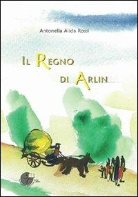 Il regno di Arlin - Antonella A. Rossi - copertina