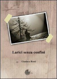 Larici senza confini - Gianluca Rossi - copertina