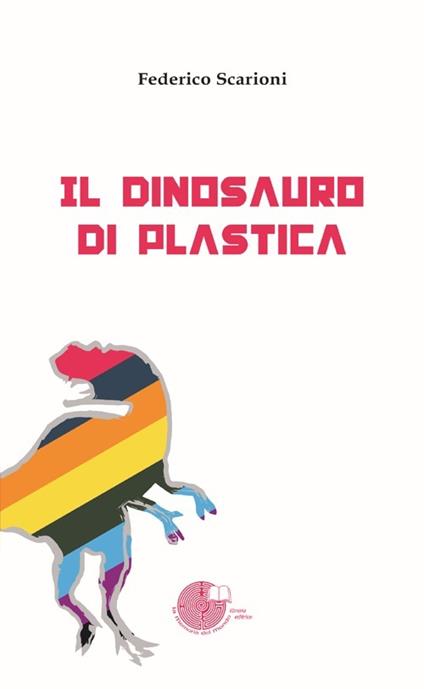 Il dinosauro di plastica - Federico Scarioni - copertina