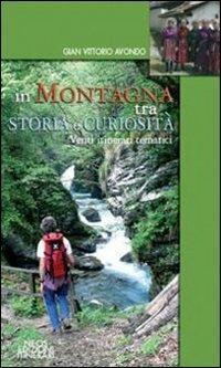 In montagna tra storia e curiosità. Venti itinerari tematici - Gian Vittorio Avondo - copertina