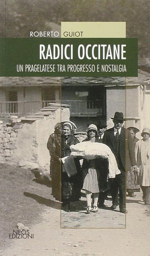 Radici occitane. Un pragelatese tra progresso e nostalgia - Roberto Guiot - copertina