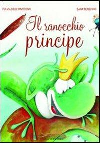 Il ranocchio principe - Fulvia Degl'Innocenti,Sara Benecino - copertina