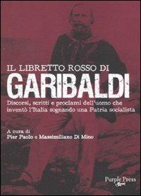 Il libretto rosso di Garibaldi. Discorsi, scritti e proclami dell'uomo che inventò l'Italia sognando una patria socialista - copertina