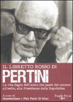 Il libretto rosso di Pertini. La vita degna dell'uomo che passò dal carcere, all'esilio, alla presidenza della Repubblica