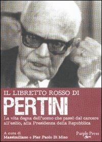 Il libretto rosso di Pertini. La vita degna dell'uomo che passò dal carcere, all'esilio, alla presidenza della Repubblica - copertina