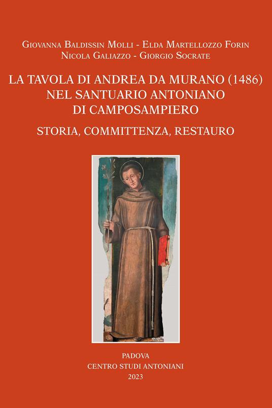 La tavola di Andrea da Murano (1486) nel Santuario Antoniano di Camposampiero. Storia, committenza, restauro - Giovanna Baldissin Molli,Elda Martellozzo Forin,Nicola Galiazzo - copertina