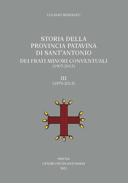 Storia della Provincia Patavina di Sant'Antonio dei Frati Minori Conventuali (1907-2013). Vol. 3: (1979-2013) - Luciano Bertazzo - copertina