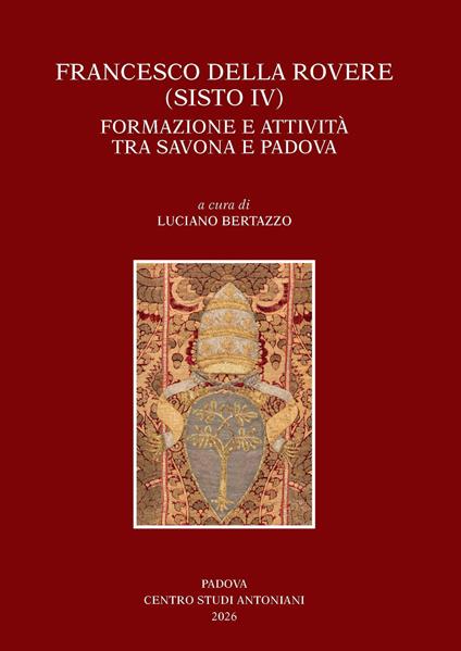 Francesco Della Rovere (Sisto IV). Formazione e attività tra Savona e Padova. Convegno di studio (Savona, 15-16 novembre 2024, Padova 21-22 novembre 2024) - copertina
