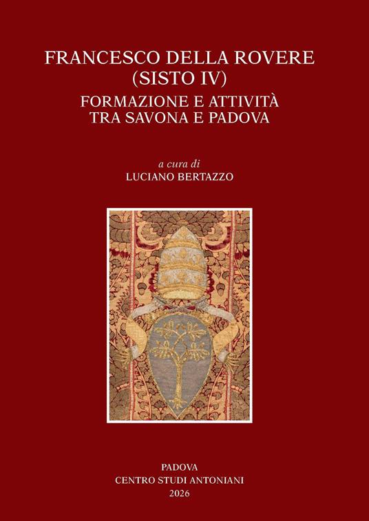 Francesco Della Rovere (Sisto IV). Formazione e attività tra Savona e Padova. Convegno di studio (Savona, 15-16 novembre 2024, Padova 21-22 novembre 2024) - copertina