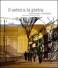 Il vetro e la pietra. Un museo a Cortona - copertina