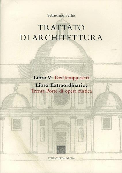 Trattato di architettura. Vol. 5: Dei tempji sacri. Libro extraordinario: trenta porte di opera rustica - Sebastiano Serlio - copertina