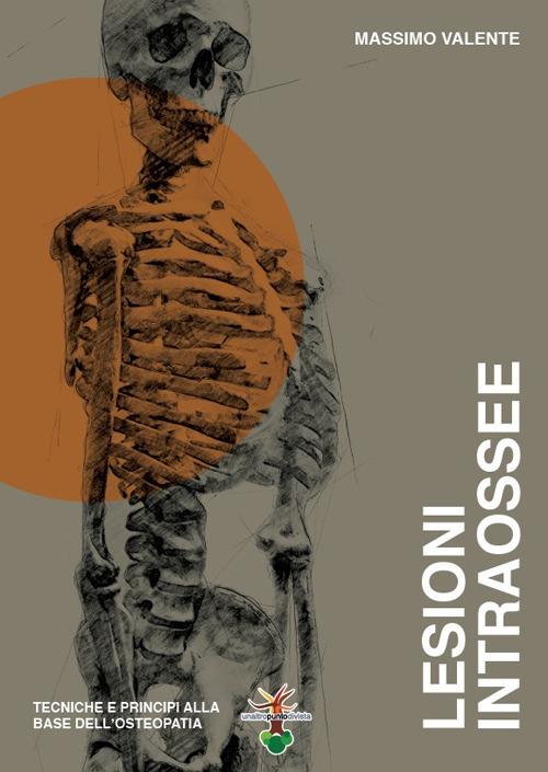 Lesioni intraossee. Tecniche e principi alla base dell'osteopatia - Massimo Valente - copertina