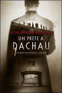 Un prete a Dachau. Il ricordo non impedisce il perdono - Erino D'Agostini - copertina