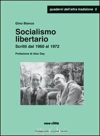 Socialismo libertario. Scritti dal 1960 al 1972 - Gino Bianco - copertina