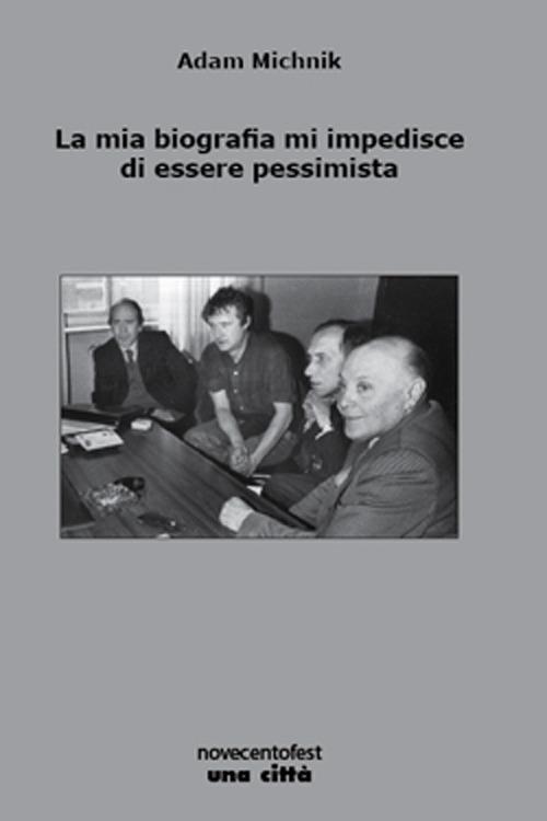 La mia biografia mi impedisce di essere pessimista - Adam Michnik - copertina