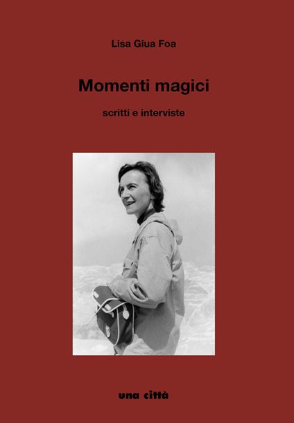 Momenti magici. Scritti e interviste - Lisa Giua Foa - copertina