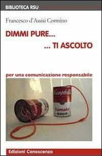 Dimmi pure... ti ascolto. Per una comunicazione responsabile. Con DVD - Francesco D'Assisi Cormino - copertina