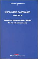 Donne della conoscenza in azione. Creatività, immaginazione, politica. Le vie del cambiamento