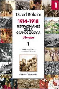 Testimonianze della Grande Guerra 1914-1918. L'Europa. Una nuova didattica in cinque percorsi tematici - David Baldini - copertina
