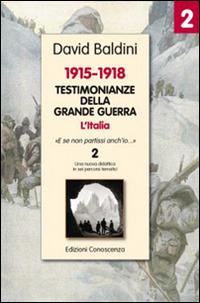 Testimonianze della grande guerra 1915-1918. L'Italia «E se non partissi anch'io» - David Baldini - copertina