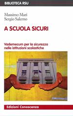 A scuola sicuri. Vademecum per la sicurezza nelle istituzioni scolastiche