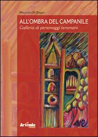 All'ombra del campanile. Galleria di personaggi teramani - Maurizio Di Biagio - copertina