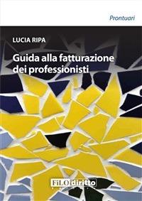 Guida alla fatturazione dei professionisti - Lucia Ripa - ebook