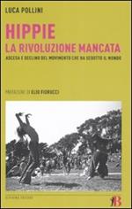 Hippie. La rivoluzione mancata. Ascesa e declino del movimento che ha sedotto il mondo