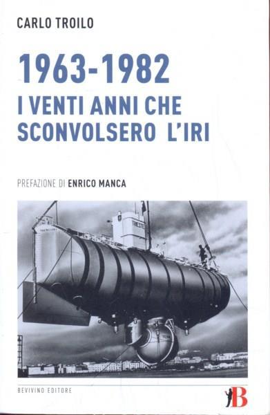 1963-1982. I venti anni che sconvolsero l'IRI - Carlo Troilo - 3