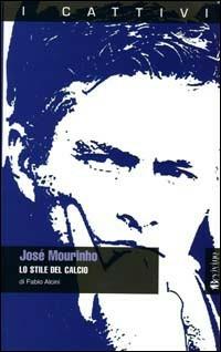 Josè Mourinho. Lo stile del calcio - Fabio Alcini - copertina