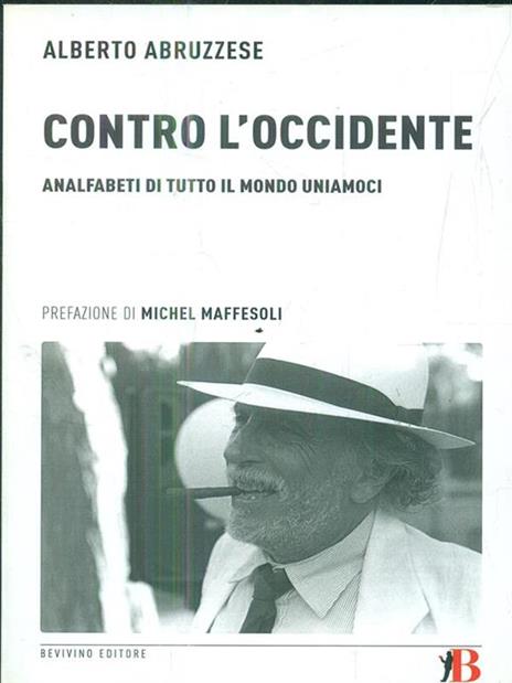 Contro l'Occidente. Analfabeti di tutto il mondo uniamoci - Alberto Abruzzese - copertina