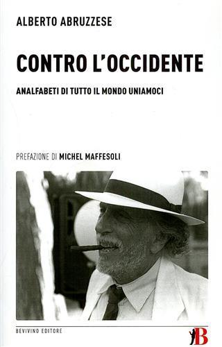 Contro l'Occidente. Analfabeti di tutto il mondo uniamoci - Alberto Abruzzese - copertina