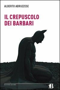 Il crepuscolo dei barbari - Alberto Abruzzese - copertina