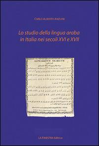 Lo studio della lingua araba in Italia nei secoli XVI-XVII - Carlo A. Anzuini - copertina